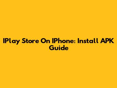 IPlay Store On IPhone: Install APK Guide