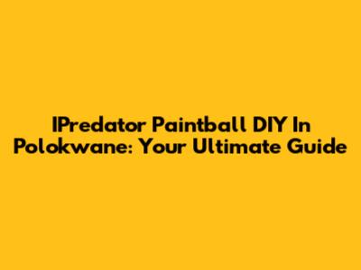 IPredator Paintball DIY In Polokwane: Your Ultimate Guide