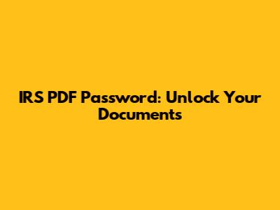 IRS PDF Password: Unlock Your Documents