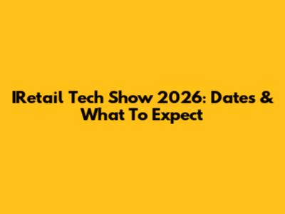 IRetail Tech Show 2026: Dates & What To Expect
