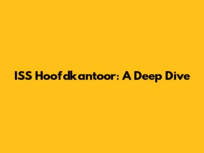 ISS Hoofdkantoor: A Deep Dive