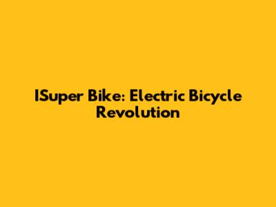 ISuper Bike: Electric Bicycle Revolution
