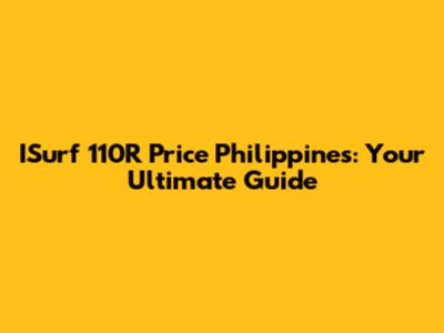 ISurf 110R Price Philippines: Your Ultimate Guide
