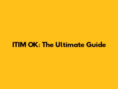 ITIM OK: The Ultimate Guide