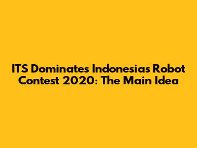 ITS Dominates Indonesia's Robot Contest 2020: The Main Idea