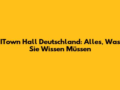 ITown Hall Deutschland: Alles, Was Sie Wissen Müssen