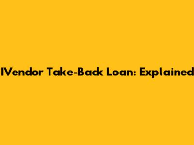 IVendor Take-Back Loan: Explained