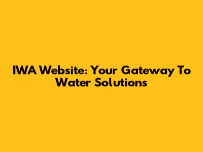 IWA Website: Your Gateway To Water Solutions