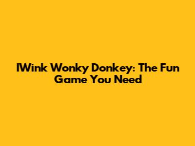 IWink Wonky Donkey: The Fun Game You Need