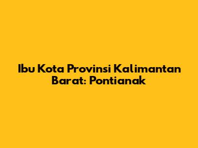 Ibu Kota Provinsi Kalimantan Barat: Pontianak