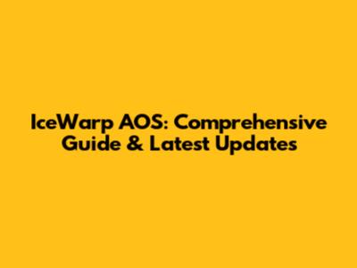 IceWarp AOS: Comprehensive Guide & Latest Updates