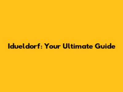 Idueldorf: Your Ultimate Guide