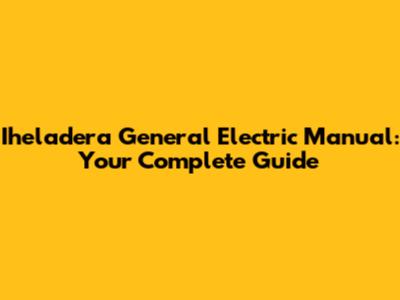 Iheladera General Electric Manual: Your Complete Guide