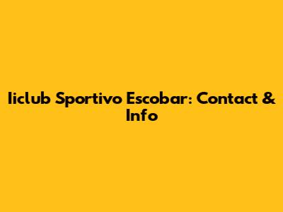 Iiclub Sportivo Escobar: Contact & Info