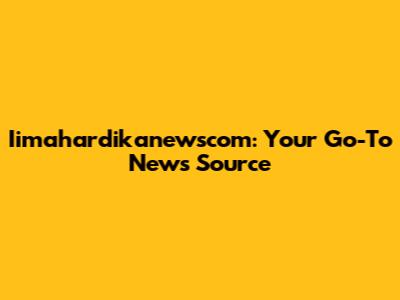 Iimahardikanewscom: Your Go-To News Source
