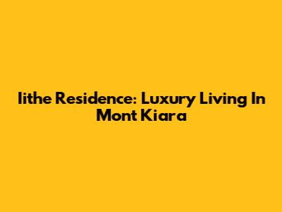 Iithe Residence: Luxury Living In Mont Kiara