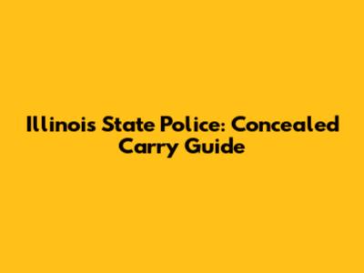 Illinois State Police: Concealed Carry Guide
