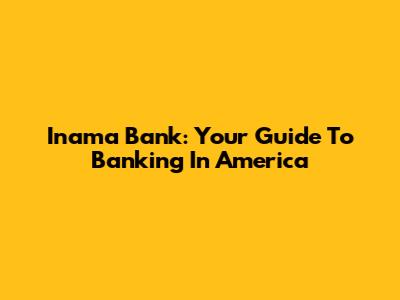 Inama Bank: Your Guide To Banking In America