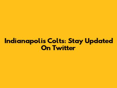 Indianapolis Colts: Stay Updated On Twitter
