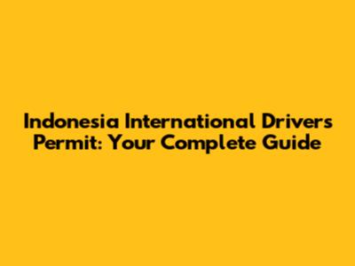 Indonesia International Driver's Permit: Your Complete Guide