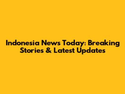 Indonesia News Today: Breaking Stories & Latest Updates