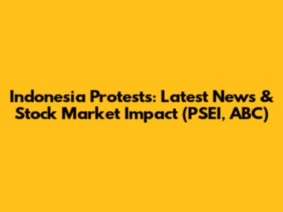 Indonesia Protests: Latest News & Stock Market Impact (PSEI, ABC)