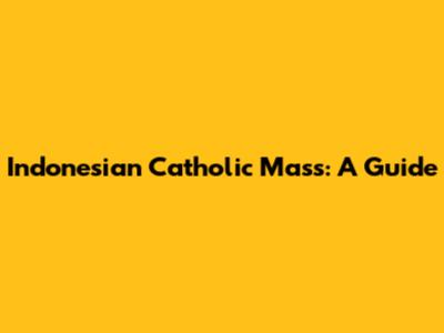 Indonesian Catholic Mass: A Guide
