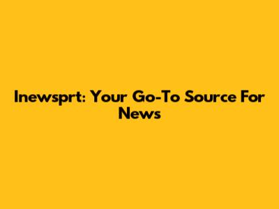 Inewsprt: Your Go-To Source For News