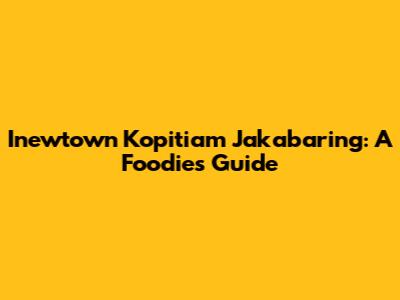 Inewtown Kopitiam Jakabaring: A Foodie's Guide