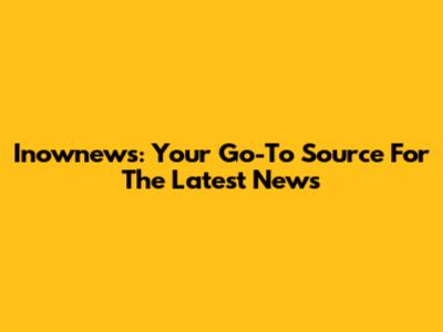 Inownews: Your Go-To Source For The Latest News