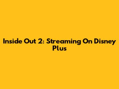 Inside Out 2: Streaming On Disney Plus
