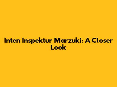 Inten Inspektur Marzuki: A Closer Look
