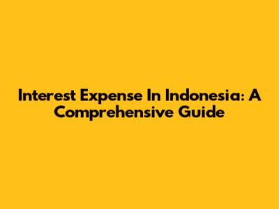 Interest Expense In Indonesia: A Comprehensive Guide