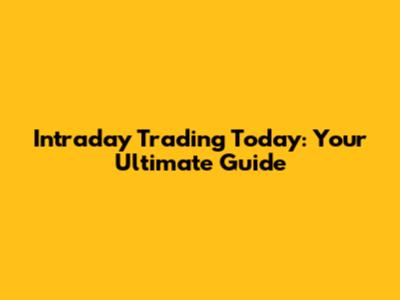 Intraday Trading Today: Your Ultimate Guide