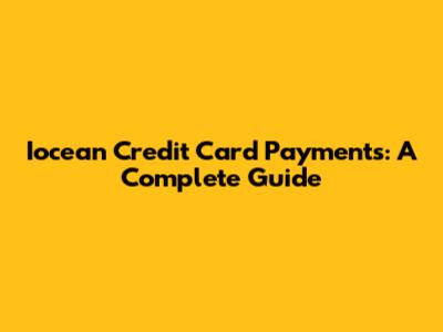 Iocean Credit Card Payments: A Complete Guide