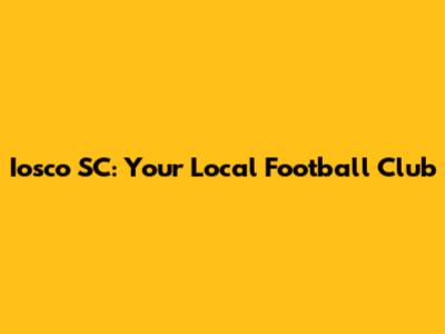 Iosco SC: Your Local Football Club