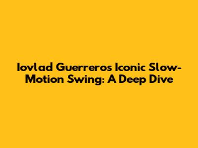 Iovlad Guerrero's Iconic Slow-Motion Swing: A Deep Dive
