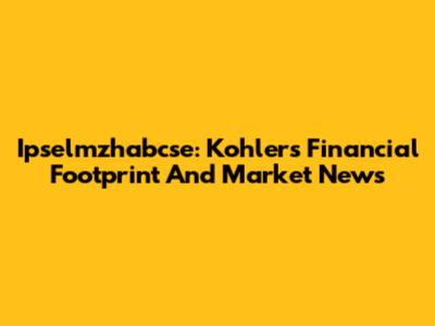 Ipselmzhabcse: Kohler's Financial Footprint And Market News