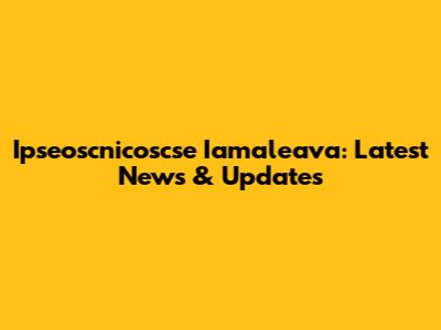Ipseoscnicoscse Iamaleava: Latest News & Updates