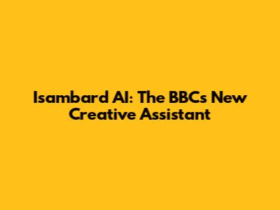 Isambard AI: The BBC's New Creative Assistant
