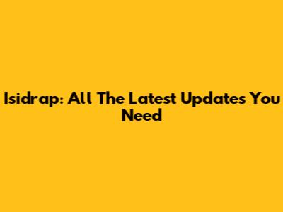 Isidrap: All The Latest Updates You Need