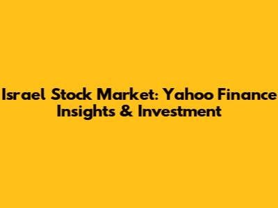 Israel Stock Market: Yahoo Finance Insights & Investment