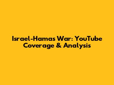 Israel-Hamas War: YouTube Coverage & Analysis