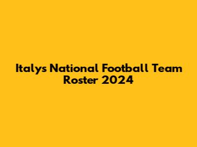 Italy's National Football Team Roster 2024