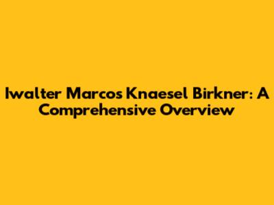 Iwalter Marcos Knaesel Birkner: A Comprehensive Overview