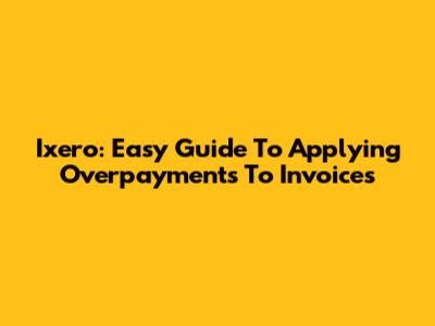 Ixero: Easy Guide To Applying Overpayments To Invoices