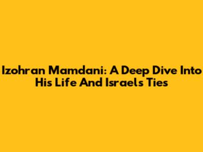 Izohran Mamdani: A Deep Dive Into His Life And Israel's Ties