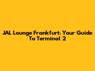 JAL Lounge Frankfurt: Your Guide To Terminal 2