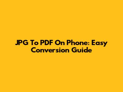 JPG To PDF On Phone: Easy Conversion Guide