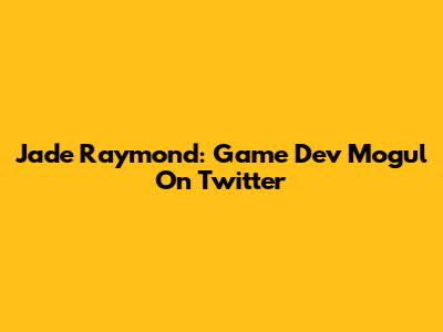 Jade Raymond: Game Dev Mogul On Twitter